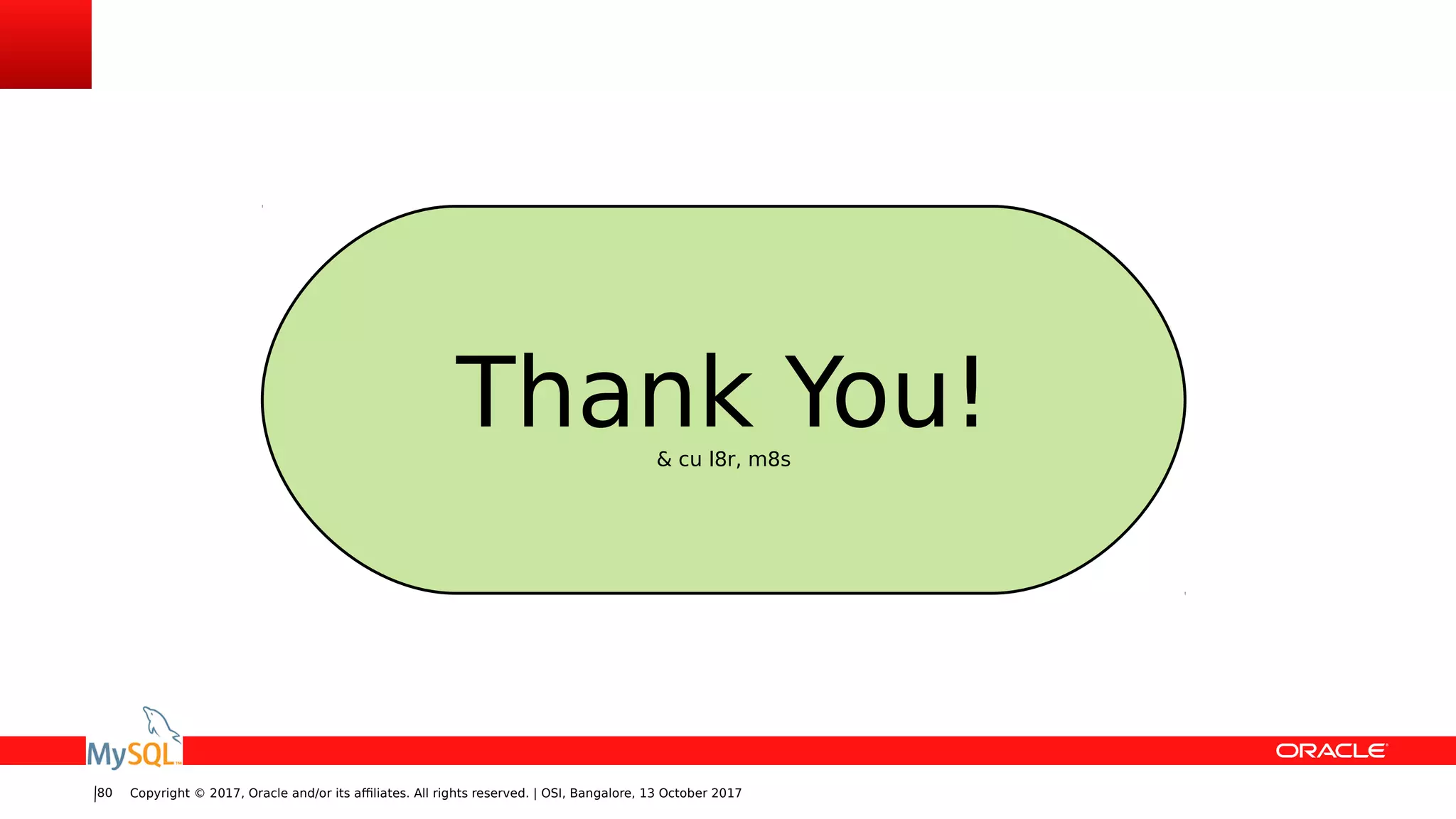 Copyright © 2017, Oracle and/or its affiliates. All rights reserved. | OSI, Bangalore, 13 October 201780
Thank You!& cu l8r, m8s
 