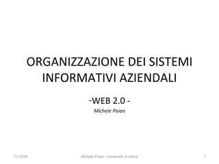 ORGANIZZAZIONE DEI SISTEMI INFORMATIVI AZIENDALI ,[object Object],[object Object],09/06/09 Michele Poian - Università di Udine 