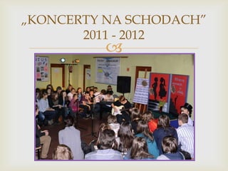 „KONCERTY NA SCHODACH”
2011 - 2012



 