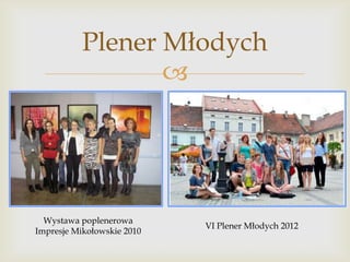 Plener Młodych


Wystawa poplenerowa
Impresje Mikołowskie 2010

VI Plener Młodych 2012

 