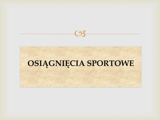 
OSIĄGNIĘCIA SPORTOWE

 