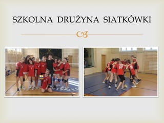 SZKOLNA DRUŻYNA SIATKÓWKI



 