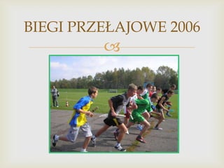 BIEGI PRZEŁAJOWE 2006



 
