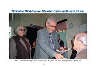 85
Prof. Tania Gromberg şi Ilan felicitându-l pe Osias, în 2004, la împlinirea a 95 de ani
 