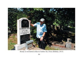 89
Bondy la mormântul refăcut al tatălui său, Osias (Rădăuţi, 2015)
 