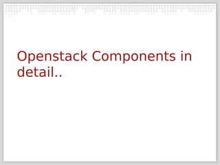 Openstack Components in
detail..
 