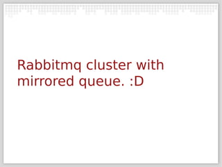 Rabbitmq cluster with
mirrored queue. :D
 