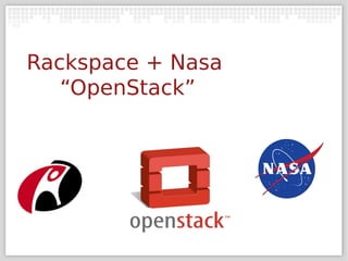 Rackspace + Nasa
   “OpenStack”
 
