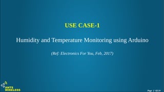 USE CASE-1
Humidity and Temperature Monitoring using Arduino
(Ref: Electronics For You, Feb, 2017)
Page 2 Of 19
 