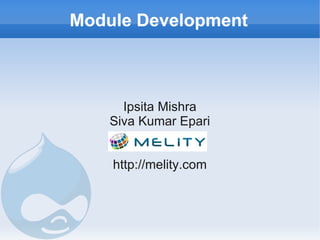 Module Development



      Ipsita Mishra
    Siva Kumar Epari


    http://melity.com
 