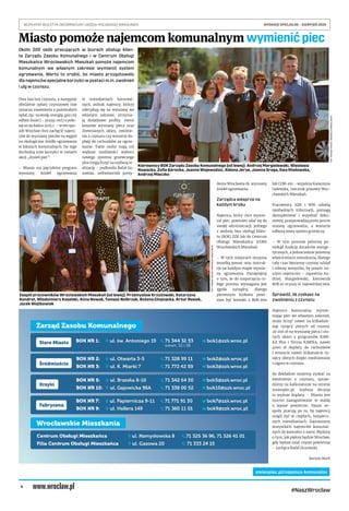 4
BEZPŁATNY BIULETYN INFORMACYJNY URZĘDU MIEJSKIEGO WROCŁAWIA	 WYDANIE SPECJALNE – SIERPIEŃ 2020
#NaszWroclaw
Około 200 osób pracujących w biurach obsługi klien-
ta Zarządu Zasobu Komunalnego i w Centrum Obsługi
Mieszkańca Wrocławskich Mieszkań pomoże najemcom
komunalnym we własnym zakresie wymienić system
ogrzewania. Warto to zrobić, bo miasto przygotowało
dla najemców specjalne korzyści w postaci m.in. zwolnień
i ulg w czynszu.
Dwa lata bez czynszu, a następnie
obniżenie opłaty czynszowej (nie
oznacza zwolnienia z pozostałych
opłat, np.: za wodę, energię, gaz czy
odbiór śmieci – przyp. red.) o poło-
wę aż do końca 2025 r. – w ten spo-
sób Wrocław chce zachęcić najem-
ców do wymiany pieców na węgiel
na ekologiczne źródło ogrzewania
w lokalach komunalnych. Do tego
dochodzą inne korzyści w ramach
akcji „Zmień piec”.
– Miasto ma pięcioletni program
wymiany źródeł ogrzewania
w mieszkaniach komunal-
nych, jednak najemcy, którzy
zdecydują się na wymianę we
własnym zakresie, otrzyma-
ją dodatkowe profity: zwrot
kosztów wymiany pieca oraz
drewnianych okien, zwolnie-
nie z czynszu czy wreszcie do-
płatę do rachunków za ogrze-
wanie. Takie osoby mają też
większe możliwości wyboru
nowego systemu grzewczego
plus mogą liczyć na szybszą re-
alizację – podkreśla Rafał Gu-
zowski, pełnomocnik prezy-
denta Wrocławia ds. wymiany
źródeł ogrzewania.
Zarządca wesprze na
każdym kroku
Najemca, który chce wymie-
nić piec, powinien udać się do
swojej administracji: jednego
z siedmiu biur obsługi klien-
ta (BOK) ZZK lub do Centrum
Obsługi Mieszkańca (COM)
Wrocławskich Mieszkań.
– W tych miejscach otrzyma
wszelką pomoc oraz instruk-
cje na każdym etapie wymia-
ny ogrzewania. Pamiętajmy
o tym, że do rozpoczęcia ca-
łego procesu wymagana jest
zgoda zarządcy, dlatego
pierwszym krokiem powi-
nien być kontakt z BOK-iem
lub COM-em – wyjaśnia Katarzyna
Galewska, rzecznik prasowy Wro-
cławskich Mieszkań.
Pracownicy ZZK i WM udzielą
niezbędnych informacji, pomogą
skompletować i wypełnić doku-
menty, przeprowadzą przez proces
zmiany ogrzewania, a wreszcie
odbiorą nowy system grzewczy.
– W tym procesie pełnimy po-
niekąd funkcję doradców energe-
tycznych, a jednocześnie jesteśmy
właścicielami mieszkania, dlatego
cały czas bierzemy czynny udział
i robimy wszystko, by pomóc na-
szym najemcom – zapewnia An-
drzej Margielewski, kierownik
BOK nr 10 przy ul. Gajowickiej 96A.
Sprawdź, ile zyskasz na
zwolnieniu z czynszu
Najemca komunalny, wymie-
niając piec we własnym zakresie,
może liczyć nawet na kilkadzie-
siąt tysięcy złotych od miasta:
20 000 zł na wymianę pieca i sta-
rych okien z programów KAW-
KA Plus i Termo KAWKA, nawet
4000  zł dopłaty do rachunków
i wreszcie nawet kilkanaście ty-
sięcy złotych dzięki zwolnieniom
i ulgom w czynszu.
Ile dokładnie możemy zyskać na
zwolnieniu z czynszu, spraw-
dzimy na kalkulatorze na stronie
zmienpiec.pl. Szybsza decyzja
to wyższe dopłaty. – Miasto jest
mocno zaangażowane w walkę
o lepsze powietrze. Nasze ze-
społy pracują po to, by najemcy
mogli żyć w ciepłych, bezpiecz-
nych mieszkaniach. Zapraszamy
wszystkich najemców komunal-
nych do kontaktu z nami. Myślmy
o tym, jak piękny będzie Wrocław,
gdy będzie miał czyste powietrze
– zachęca Rafał Guzowski.
Bartosz Moch
Miasto pomoże najemcom komunalnym wymienićpiec
zmienpiec.pl/najemca-komunalny
FOT.TOMASZHOŁOD/REDAKCJAWROCLAW.PL
Kierownicy BOK Zarządu Zasobu Komunalnego (od lewej): Andrzej Margielewski, Wiesława
Nowacka, Zofia Górecka, Joanna Wojewodzic, Aldona Jerye, Joanna Sroga, Ewa Kłodowska,
Andrzej Mleczko
FOT.TOMASZHOŁOD/REDAKCJAWROCLAW.PL
Zespół pracowników Wrocławskich Mieszkań (od lewej): Przemysław Krzyżowski, Katarzyna
Kondrat, Włodzimierz Koselski, Anna Nowak, Tomasz Nolbrzak, Bożena Chojnacka, Artur Rosiek,
Jacek Wojtkowiak
 