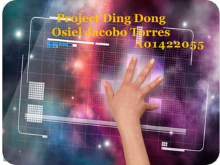A01422055
Project Ding Dong
Osiel Jacobo Torres
 