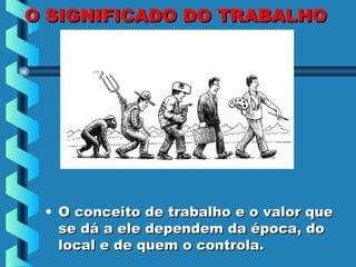 O significado e o valor do trabalho | PPT