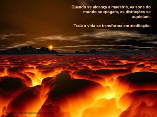 Quando se alcança a maestria, os sons do mundo se apagam, as distrações se aquietam. Toda a vida se transforma em meditação. http://www.tom-phillips.info/images/cool.pics.35/image.3502.jpg 