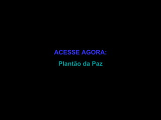ACESSE AGORA: Plantão da Paz 