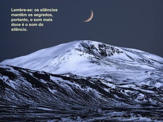 Lembre-se: os silêncios mantêm os segredos, portanto, o som mais doce é o som do silêncio. http://www.tom-phillips.info/images/cool.pics.35/image.3518.jpg 