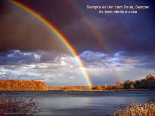 Sempre és Um com Deus, Sempre
és bem-vindo à casa
http://www.tom-phillips.info/images/cool.pics.35/image.3529.jpg
 