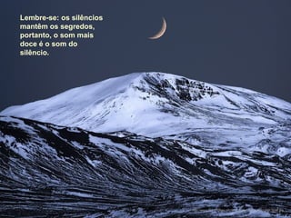 Lembre-se: os silêncios
mantêm os segredos,
portanto, o som mais
doce é o som do
silêncio.
http://www.tom-phillips.info/images/cool.pics.35/image.3518.jpg
 