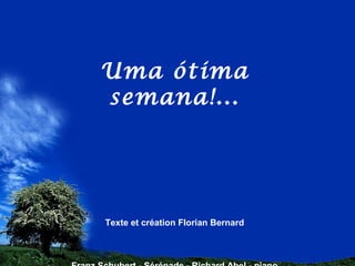 Uma ótima
semana!...




Texte et création Florian Bernard
 