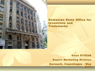 11
Oana STOIAN
Expert Marketing Division
Denmark, Copenhagen - May
2013
Romanian State Office for
Inventions and
Trademarks
 