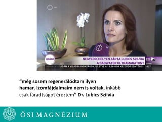 Vélemények
“még sosem regenerálódtam ilyen
hamar. Izomfájdalmaim nem is voltak, inkább
csak fáradtságot éreztem” Dr. Lubics Szilvia
 