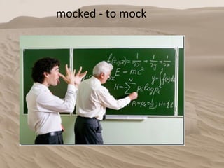 mocked - to mock 