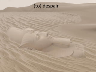 (to) despair 