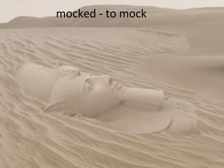 mocked - to mock 