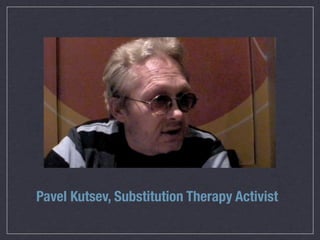 Pavel Kutsev, Substitution Therapy Activist
 