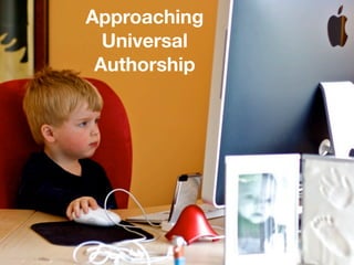 Approaching
  Universal
 Authorship
 