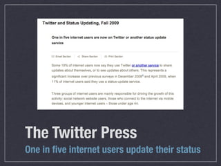 The Twitter Press
One in ﬁve internet users update their status
 