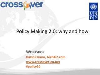Policy Making 2.0: why and how


    WORKSHOP
    David Osimo, Tech4i2.com
    www.crossover-eu.net
    #policy20
 