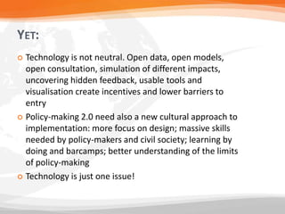 YET:
 Technology is not neutral. Open data, open models,
open consultation, simulation of different impacts,
uncovering h...