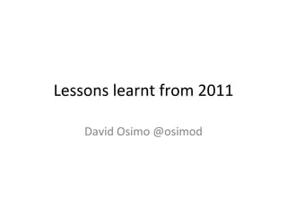 Lessons learnt from 2011 David Osimo @osimod 