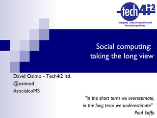 [object Object],[object Object],[object Object],[object Object],[object Object],[object Object],Social computing:  taking the long view 