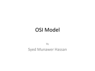 OSI Model  By SyedMunawer Hassan 