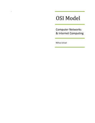 i




    OSI Model
    Computer Networks
    & Internet Computing

    Nifras Ismail
 
