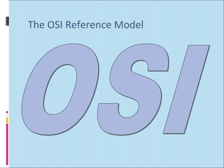 The OSI Reference Model 
 