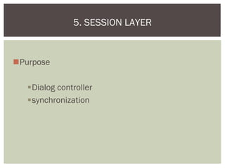 Purpose
Dialog controller
synchronization
5. SESSION LAYER
 