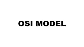OSI MODEL
 
