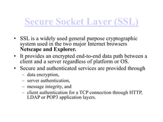 Contd..
• Transport Layer Security (TLS)
– TLS is the result of the 1996 Internet Engineering Task Force (IETF)
attempt at...