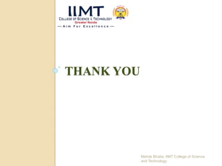 THANK YOU
Mehak Bhatia, IIMT College of Science
and Technology
 