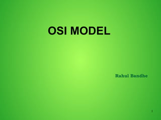 1
OSI MODEL
Rahul Bandhe
 