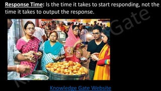 Knowledge Gate Website
• Response Time: Is the time it takes to start responding, not the
time it takes to output the response.
 