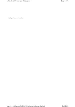 Lobal.Com: Os Incríveis - Discografia                           Page 7 of 7




 © All Rights Reserved. Lobal.Com




http://www.lobal.com.br/2010/08/os-incriveis-discografia.html    26/9/2010
 