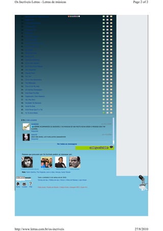 Os Incríveis Letras - Letras de músicas                                                                                        Page 2 of 2



        32.   Não Há Você (till There Was You)

        33.   Nosso Trato

        34.   O Meu Primeiro Amor

        35.   O Vagabundo

        36.   Piangi Con Me

        37.   Pindorama

        38.   Plus Je T'entends

        39.   Prá Frente Brasil

        40.   Pra Onde É Que Eu Vou

        41.   Quando Vejo O Sol

        42.   Renascerá

        43.   Ritmo Da Chuva

        44.   Santa Lucia

        45.   Sayonara, Sayonara

        46.   Se Mi Vuoi Lasciare

        47.   Se O Meu Fusca Falasse

        48.   Sem Vergonha

        49.   Swanee River

        50.   Tan Tan

        51.   Terror Dos Namorados

        52.   The Millionaire

        53.   Time Is On My Side

        54.   Um Sorriso Champagne

        55.   Uma Rosa Pra Dita

        56.   Vagabundo ( Sem Destino)

        57.   Vai, Meu Bem

        58.   Vendedor De Bananas

        59.   Vendi Os Bois

        60.   Você Pensa Que É a Tal

        61.   Yo Te Amo Maria



        2 fãs | Lista completa

                        GUARDIAO                                                                               em 16/11/2009
                            SEMPRE ACOMPANHEIS OS INCRIVEIS. E AS MUSICAS DE SAO MUITO RICAS DESDE O PERIODO DOS THE
                        CLEVERS.
                        Responder

                        mary142                                                                                 em 7/11/2009
                        adoro esta banda, curti muito,conheci pessoalmente
                        Responder


                                                               Ver todas as mensagens




         Pessoas que procuram por Os Incríveis podem se interessar por:




        Creedence Clearwater Revival      The Fevers         Gianni Morandi        Carlos Gonzaga

         Mais: Padre Zezinho, The Originals, Leno e Lilian, Vanusa, Cauby Peixoto


                                  Todo o conteúdo © de Letras.com.br 2010.
                                  Termos de Uso | Política de Uso | Fórum | Cifras de Músicas | Loja Virtual



 Home    Contato     FAQ          Video Aulas | Papéis de Parede | Código Fonte | Garagem MP3 | Guitar Pro




http://www.letras.com.br/os-incriveis                                                                                           27/8/2010
 