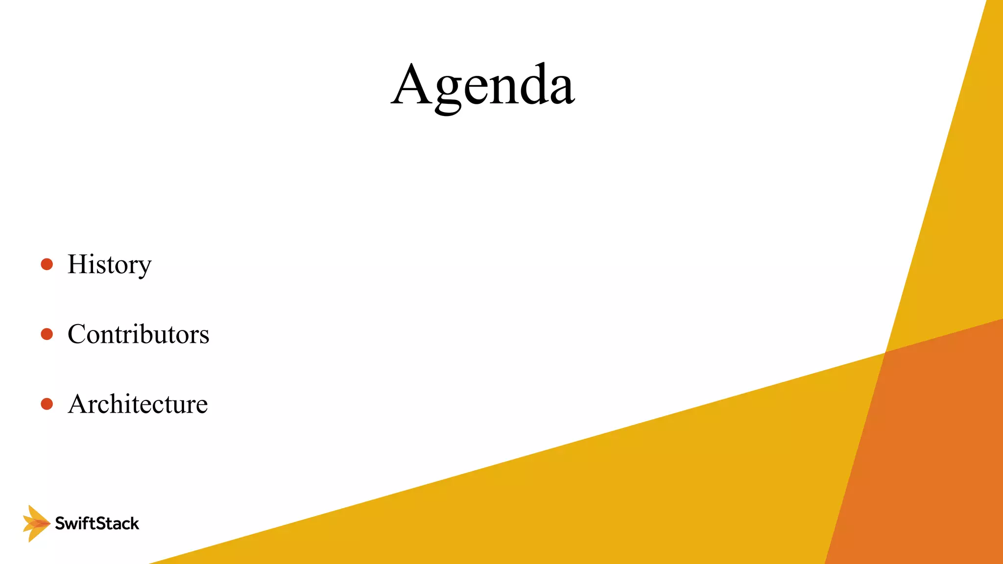 Agenda
• History
• Contributors
• Architecture