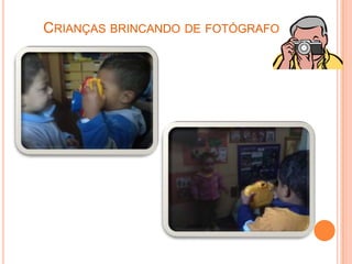 CRIANÇAS BRINCANDO DE FOTÓGRAFO
 
