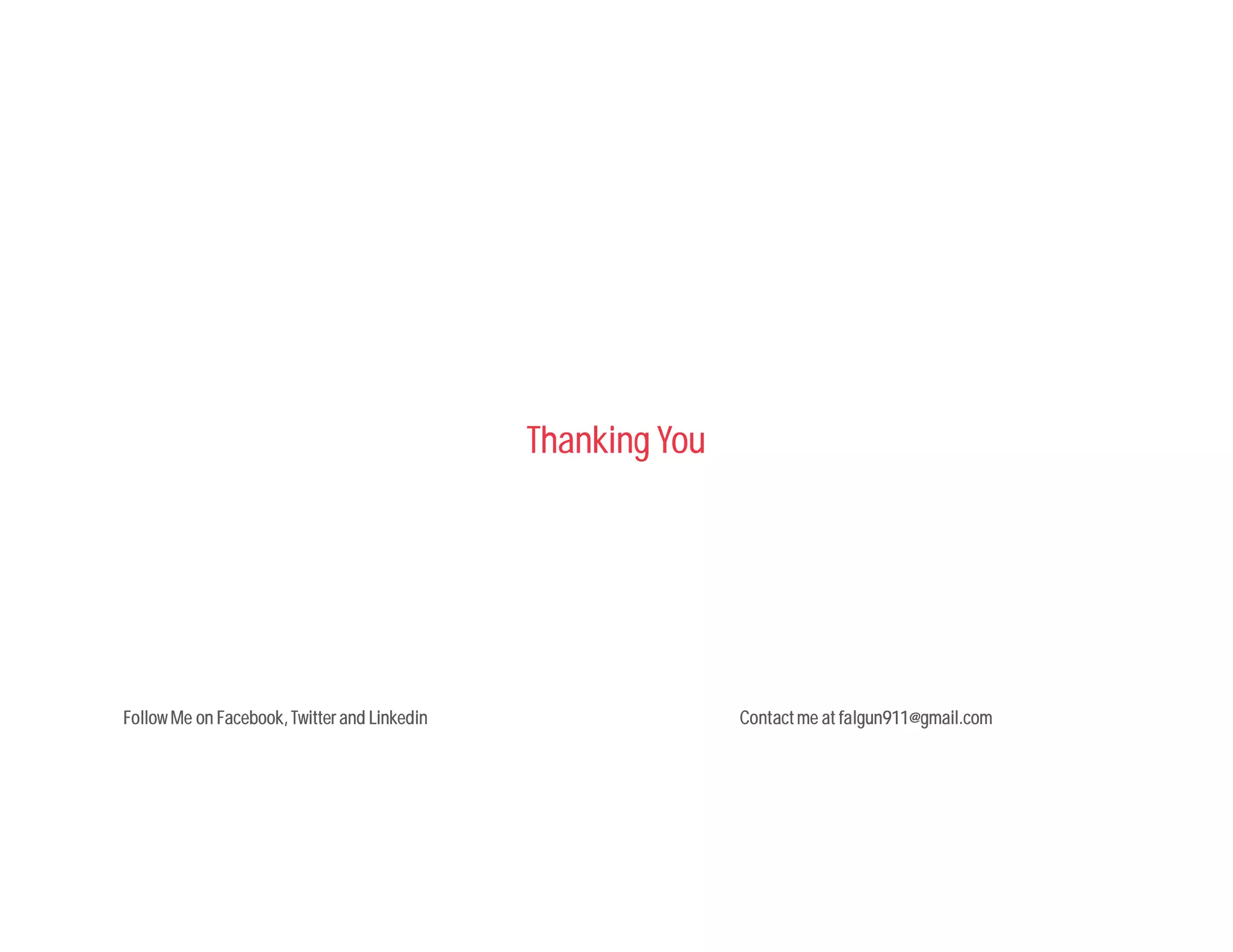 Thanking You
Follow Me on Facebook, Twitter and Linkedin Contactme at falgun911@gmail.com
 