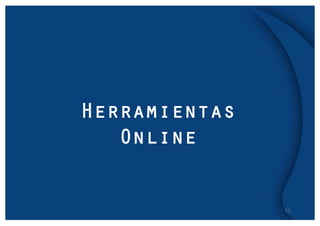 11
Herramientas
Online
 